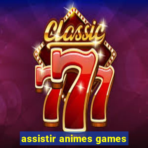 assistir animes games